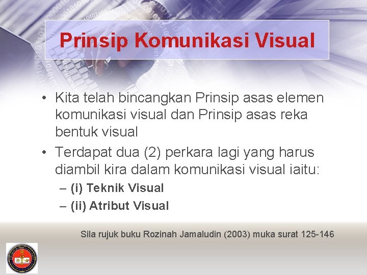 Prinsip Komunikasi Visual • Kita telah bincangkan Prinsip asas elemen komunikasi visual dan Prinsip