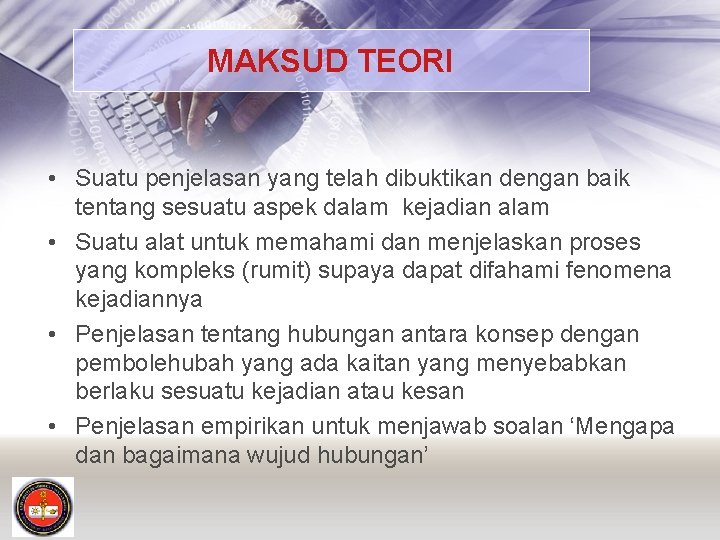 MAKSUD TEORI • Suatu penjelasan yang telah dibuktikan dengan baik tentang sesuatu aspek dalam