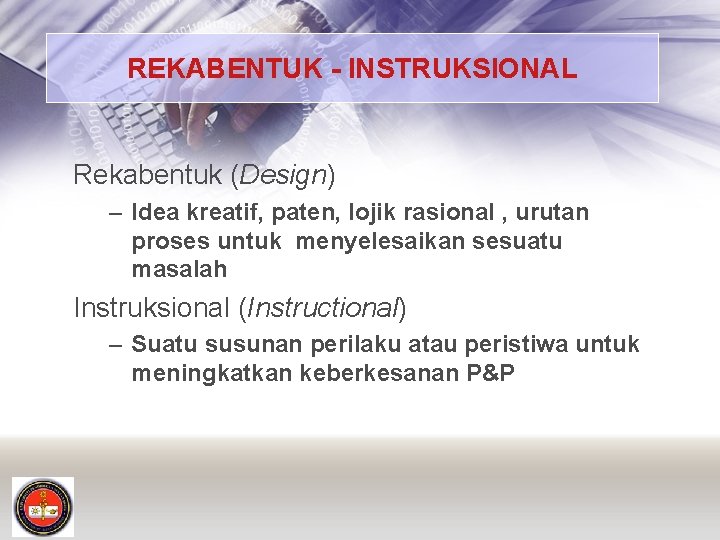 REKABENTUK - INSTRUKSIONAL Rekabentuk (Design) – Idea kreatif, paten, lojik rasional , urutan proses