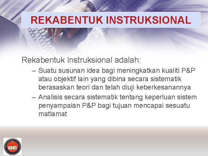 REKABENTUK INSTRUKSIONAL Rekabentuk Instruksional adalah: – Suatu susunan idea bagi meningkatkan kualiti P&P atau