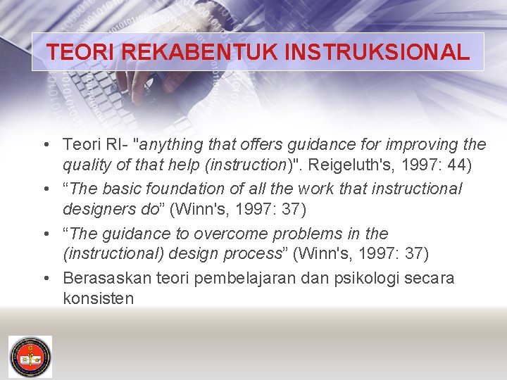 TEORI REKABENTUK INSTRUKSIONAL • Teori RI- "anything that offers guidance for improving the quality