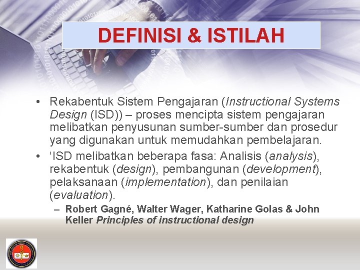 DEFINISI & ISTILAH • Rekabentuk Sistem Pengajaran (Instructional Systems Design (ISD)) – proses mencipta