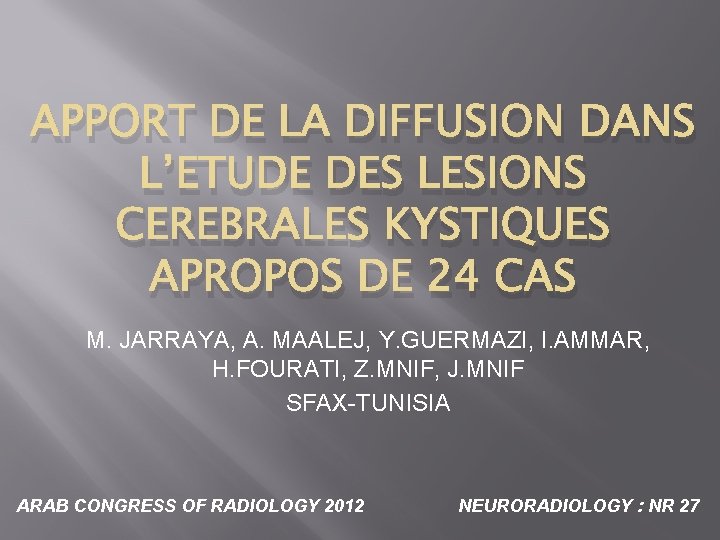 APPORT DE LA DIFFUSION DANS L’ETUDE DES LESIONS CEREBRALES KYSTIQUES APROPOS DE 24 CAS