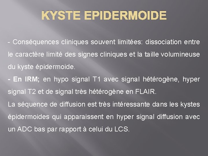 KYSTE EPIDERMOIDE - Conséquences cliniques souvent limitées: dissociation entre le caractère limité des signes