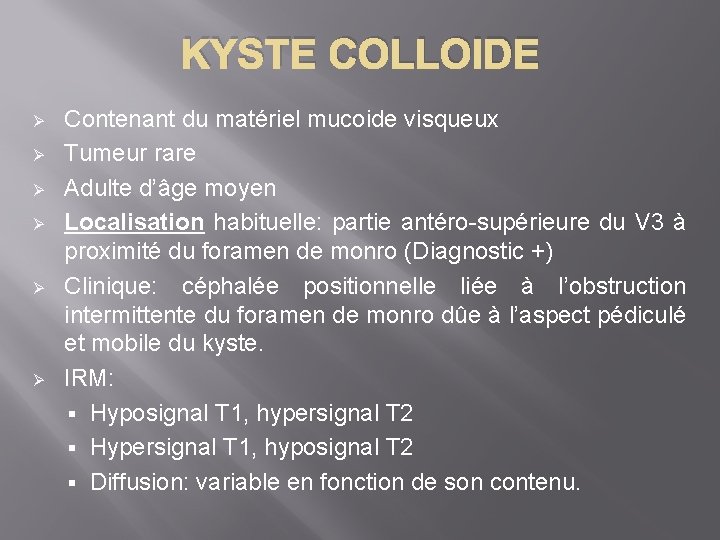 KYSTE COLLOIDE Ø Ø Ø Contenant du matériel mucoide visqueux Tumeur rare Adulte d’âge