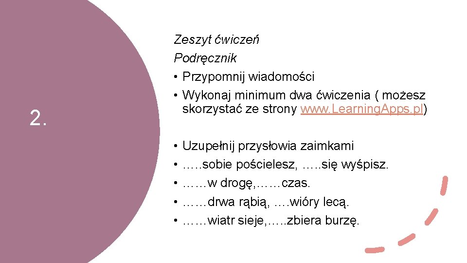 2. Zeszyt ćwiczeń Podręcznik • Przypomnij wiadomości • Wykonaj minimum dwa ćwiczenia ( możesz