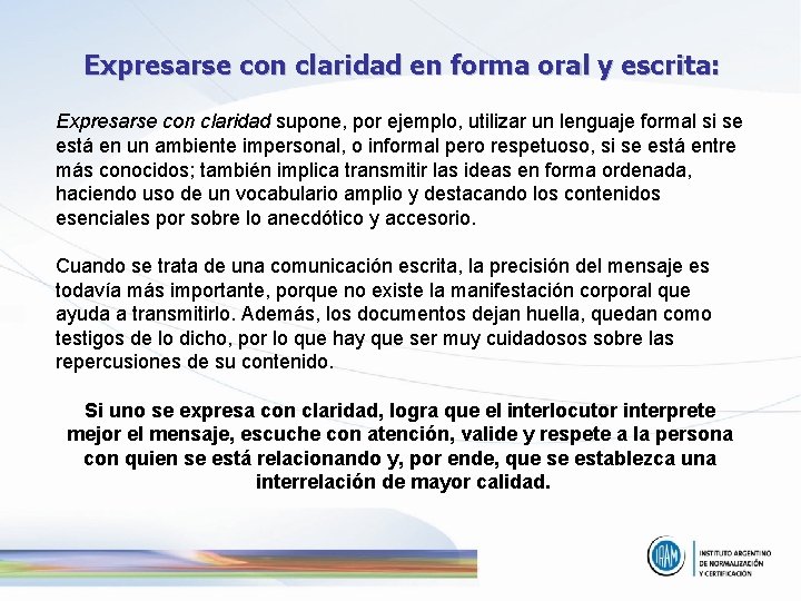 Expresarse con claridad en forma oral y escrita: Expresarse con claridad supone, por ejemplo,