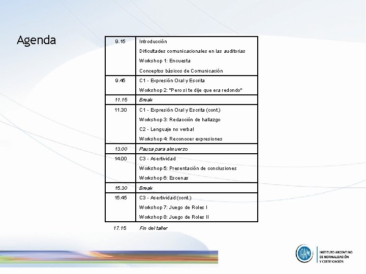 Agenda 9. 15 Introducción Dificultades comunicacionales en las auditorias Workshop 1: Encuesta Conceptos básicos