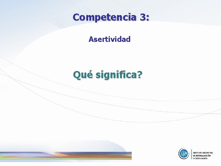 Competencia 3: Asertividad Qué significa? 