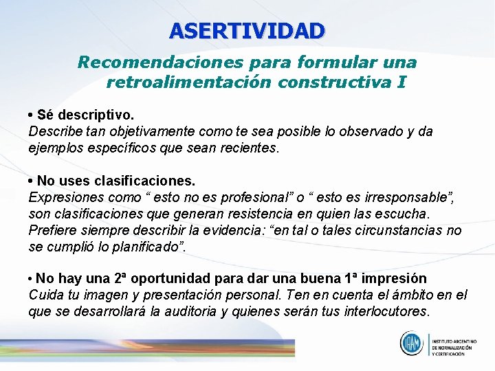 ASERTIVIDAD Recomendaciones para formular una retroalimentación constructiva I • Sé descriptivo. Describe tan objetivamente