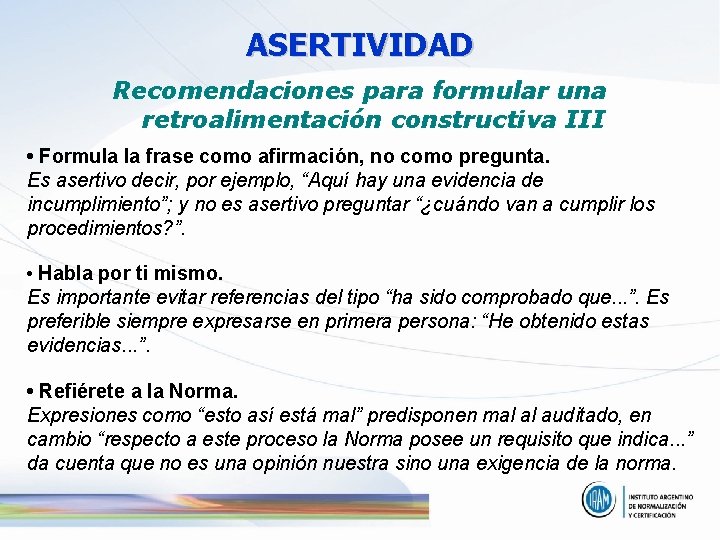 ASERTIVIDAD Recomendaciones para formular una retroalimentación constructiva III • Formula la frase como afirmación,