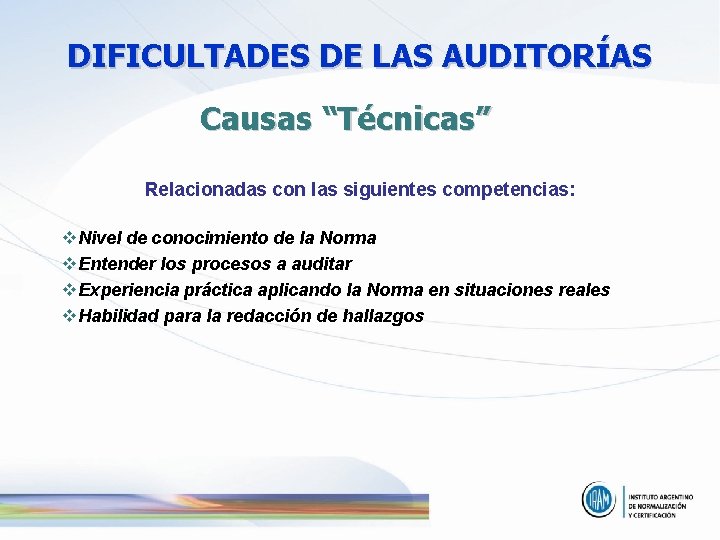 DIFICULTADES DE LAS AUDITORÍAS Causas “Técnicas” Relacionadas con las siguientes competencias: v. Nivel de