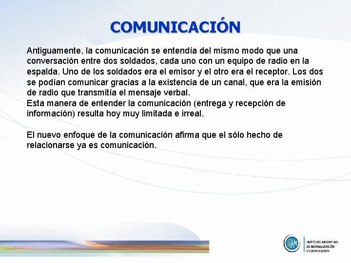 COMUNICACIÓN Antiguamente, la comunicación se entendía del mismo modo que una conversación entre dos