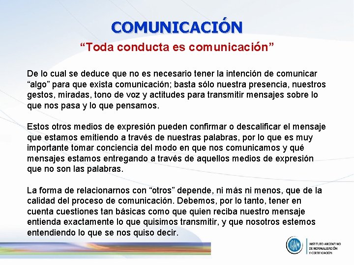 COMUNICACIÓN “Toda conducta es comunicación” De lo cual se deduce que no es necesario