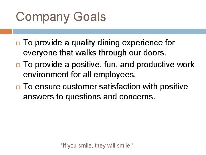 Company Goals To provide a quality dining experience for everyone that walks through our