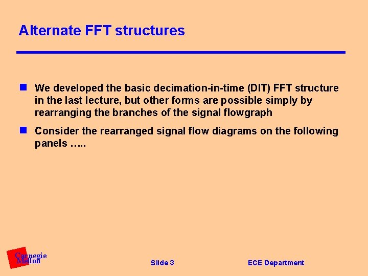 Alternate FFT structures n We developed the basic decimation-in-time (DIT) FFT structure in the