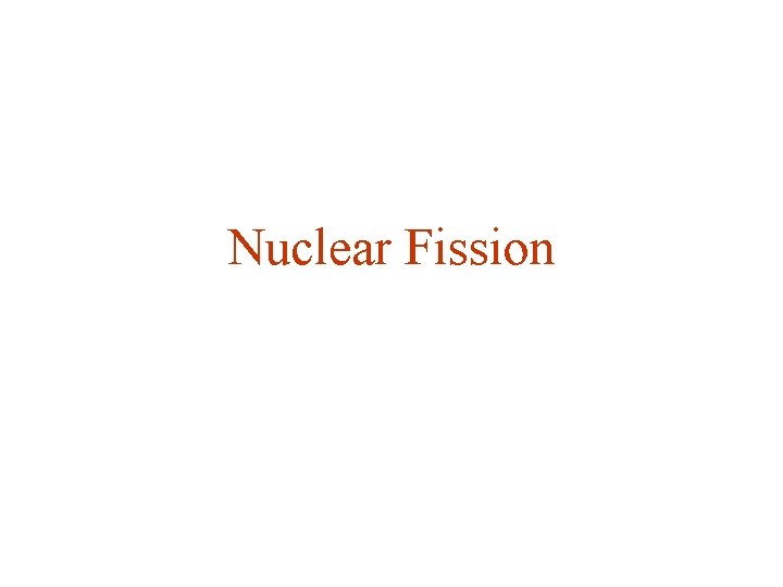 Nuclear Fission Nuclear Fission