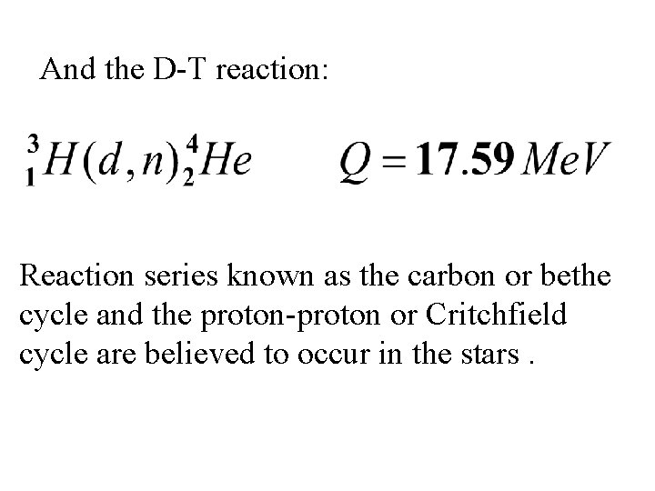 And the D-T reaction: Reaction series known as the carbon or bethe cycle and And the D-T reaction: Reaction series known as the carbon or bethe cycle and