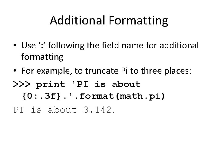 Additional Formatting • Use ‘: ’ following the field name for additional formatting •