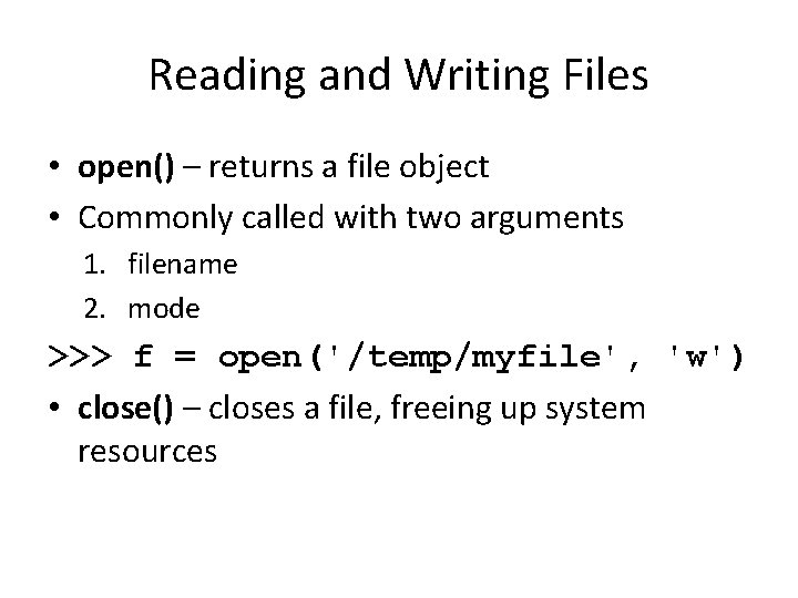 Reading and Writing Files • open() – returns a file object • Commonly called