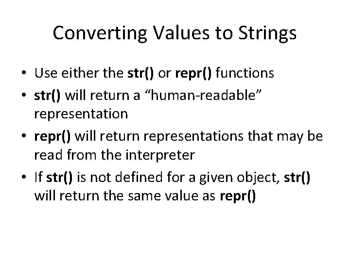 Converting Values to Strings • Use either the str() or repr() functions • str()