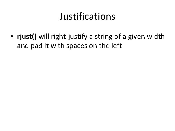 Justifications • rjust() will right-justify a string of a given width and pad it
