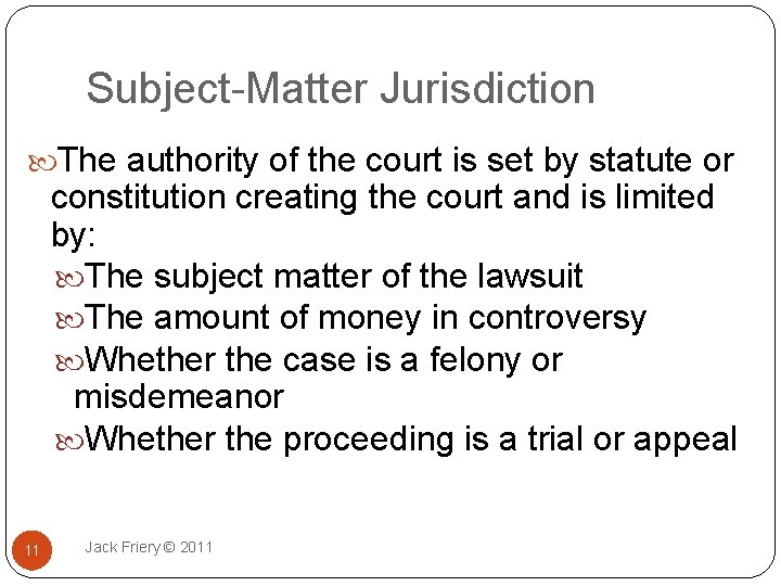 Subject-Matter Jurisdiction The authority of the court is set by statute or constitution creating