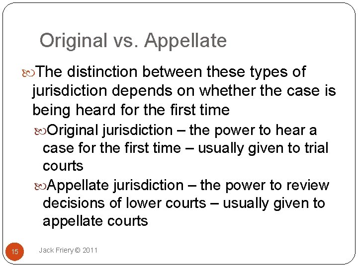 Original vs. Appellate The distinction between these types of jurisdiction depends on whether the