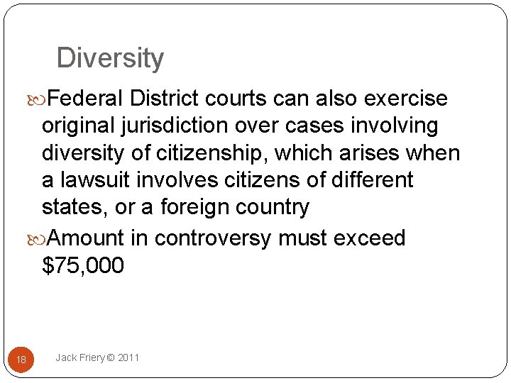 Diversity Federal District courts can also exercise original jurisdiction over cases involving diversity of