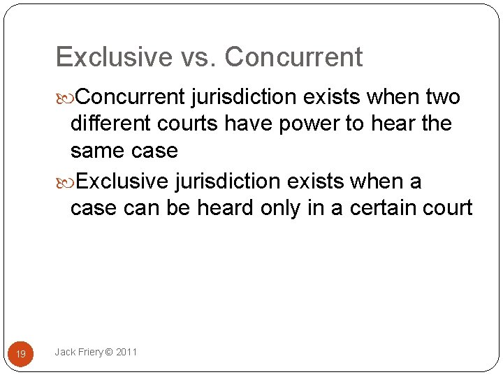 Exclusive vs. Concurrent jurisdiction exists when two different courts have power to hear the