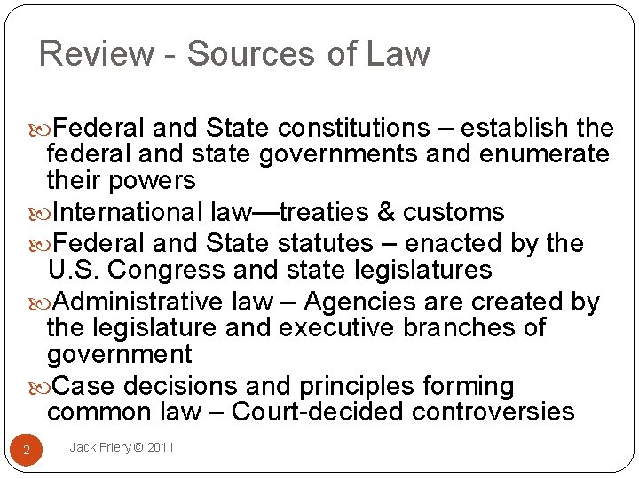 Review - Sources of Law Federal and State constitutions – establish the federal and