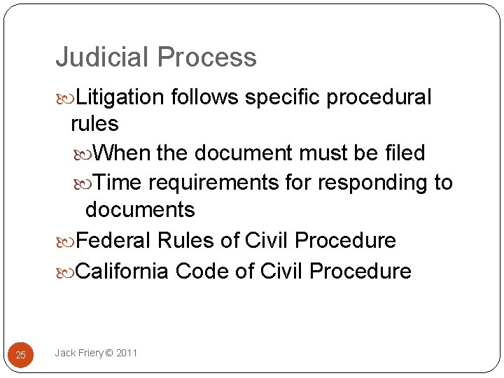Judicial Process Litigation follows specific procedural rules When the document must be filed Time
