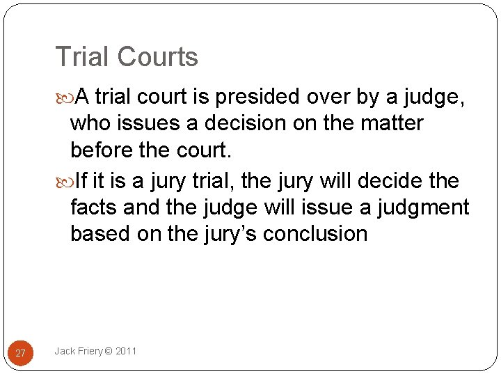 Trial Courts A trial court is presided over by a judge, who issues a