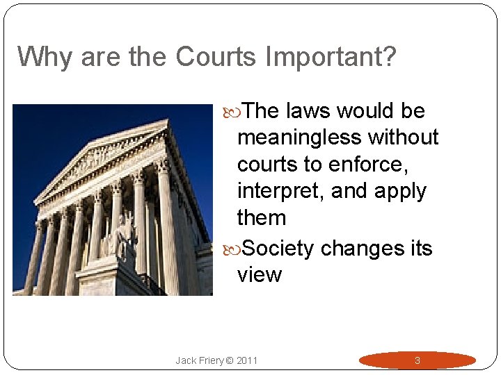 Why are the Courts Important? The laws would be meaningless without courts to enforce,