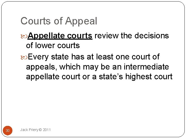 Courts of Appeal Appellate courts review the decisions of lower courts Every state has