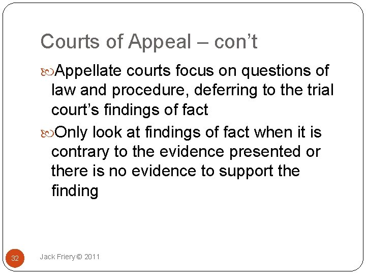 Courts of Appeal – con’t Appellate courts focus on questions of law and procedure,