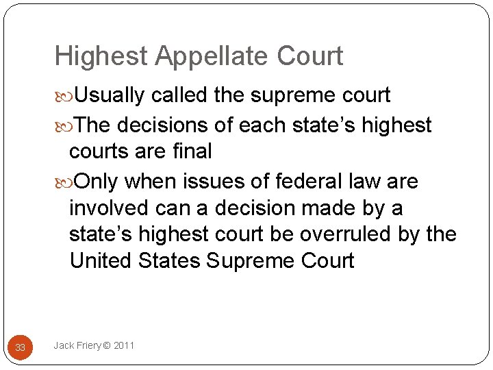 Highest Appellate Court Usually called the supreme court The decisions of each state’s highest