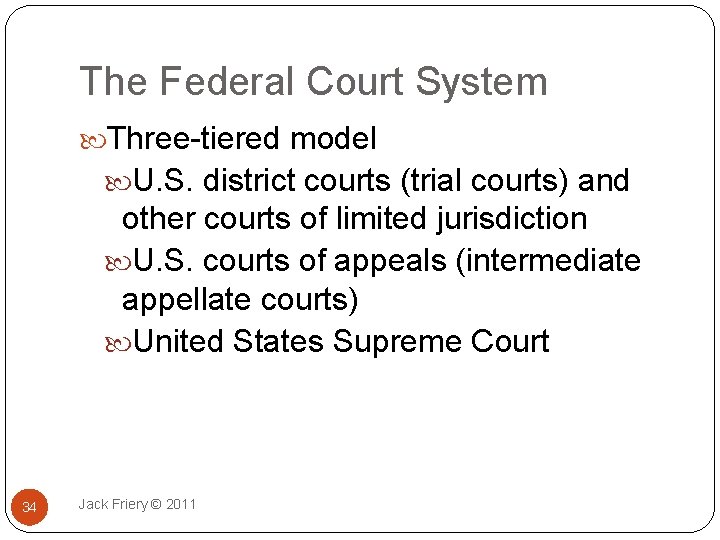 The Federal Court System Three-tiered model U. S. district courts (trial courts) and other