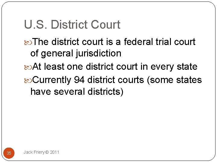 U. S. District Court The district court is a federal trial court of general