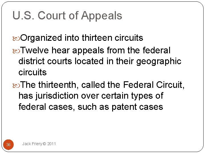 U. S. Court of Appeals Organized into thirteen circuits Twelve hear appeals from the