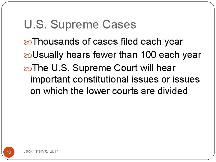 U. S. Supreme Cases Thousands of cases filed each year Usually hears fewer than