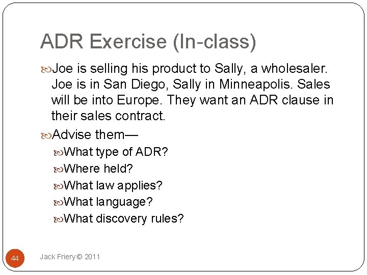 ADR Exercise (In-class) Joe is selling his product to Sally, a wholesaler. Joe is