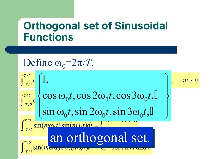 Orthogonal set of Sinusoidal Functions Define 0=2 /T. an orthogonal set. 
