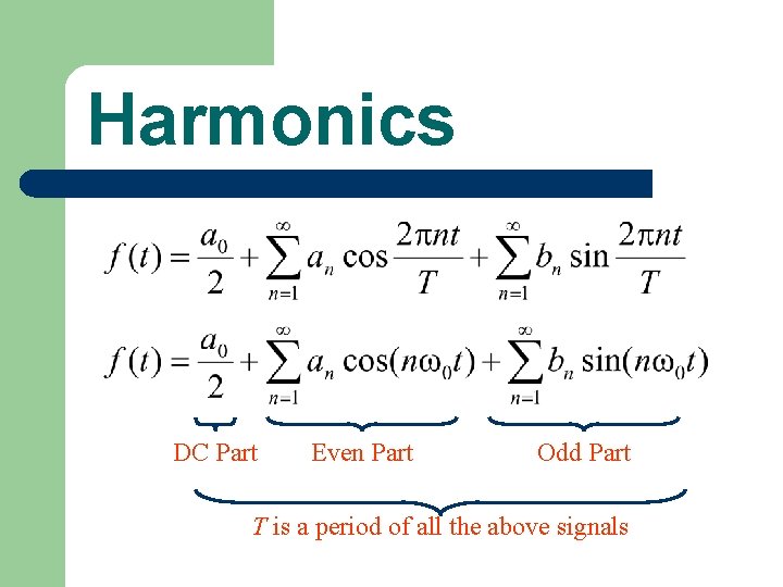 Harmonics DC Part Even Part Odd Part T is a period of all the
