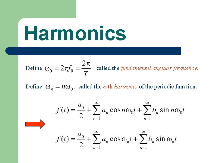 Harmonics Define , called the fundamental angular frequency. Define , called the n-th harmonic