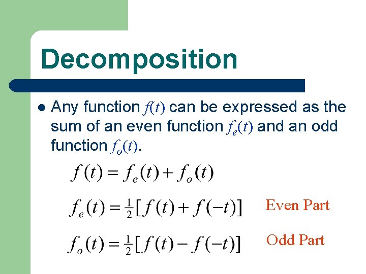 Decomposition l Any function f(t) can be expressed as the sum of an even