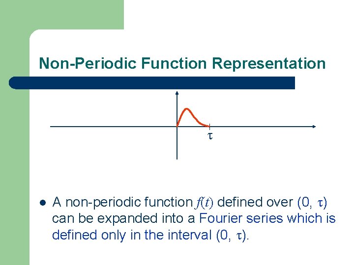 Non-Periodic Function Representation l A non-periodic function f(t) defined over (0, ) can be