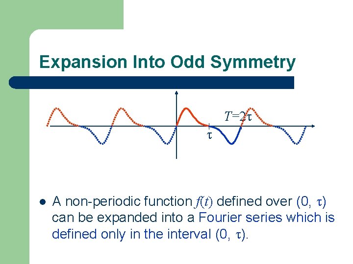 Expansion Into Odd Symmetry T=2 l A non-periodic function f(t) defined over (0, )