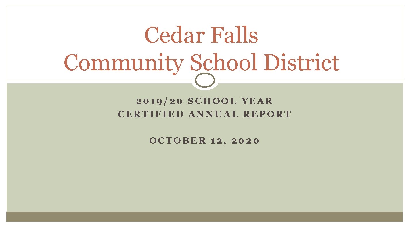 Cedar Falls Community School District 2019/20 SCHOOL YEAR CERTIFIED ANNUAL REPORT OCTOBER 12, 2020
