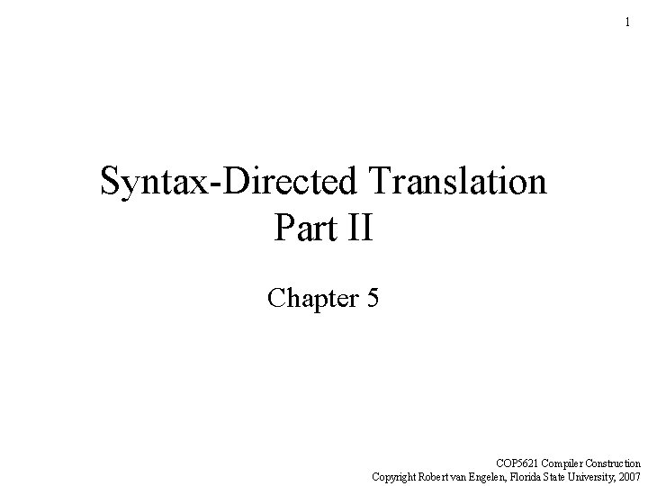 1 Syntax-Directed Translation Part II Chapter 5 COP 5621 Compiler Construction Copyright Robert van